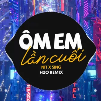 Ôm Em Lần Cuối Remix by Sing