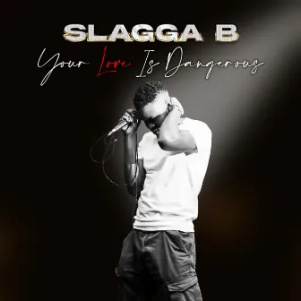 Your Love Is Dangerous by Slagga B