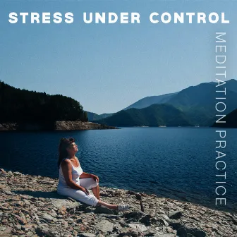 Stress Under Control: Meditation Practice by Deep Aura Meditation Ambient