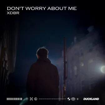 don't worry about me by XDBR