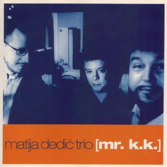 Mr. K.K. by Matija Dedic Trio