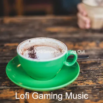 Wicked Ambiance for Chilling Out by Lofi Gaming Music