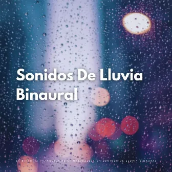 La Sinfonía Tranquila De La Naturaleza En Sonidos De Lluvia Binaural by Felicidad de relajación