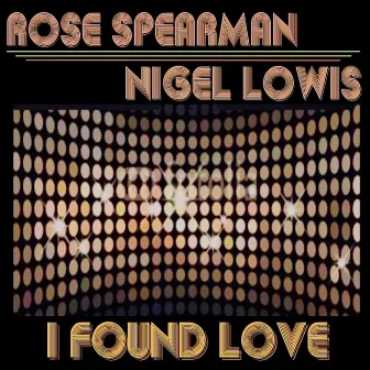 I Found Love (Rose Spearman) by Nigel Lowis