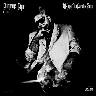 Champagne Cigar Life by D money Tha Carolina Boss