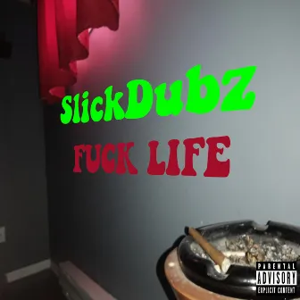 Fuck Life by SlickDubz