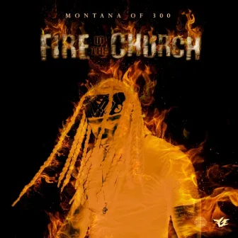 Fire in the Church by Montana of 300