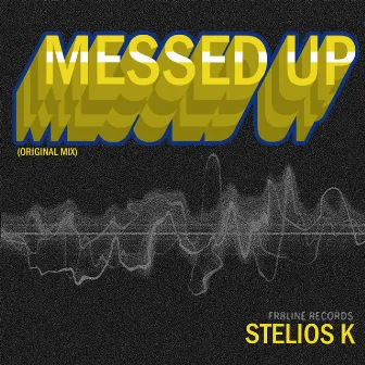 MESSED UP by STELIOS K