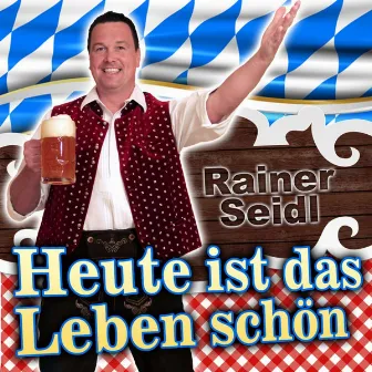 Heute ist das Leben schön by Rainer Seidl