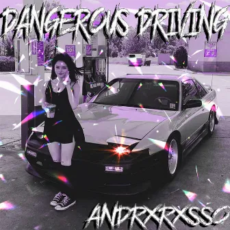 DANGEROUS DRIVING by ANDRXRXSSO