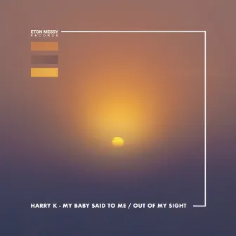 My Baby Said To Me / Out Of My Sight by Harry K