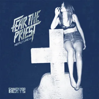 No Future Ep by Fear The Priest