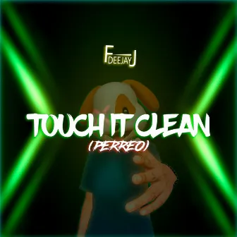 Touch It Clean (Perreo Version) by DeeJay FJ