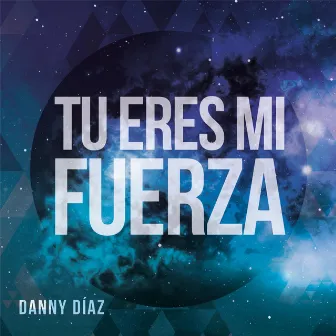 Tú Eres Mi Fuerza by Danny Diaz