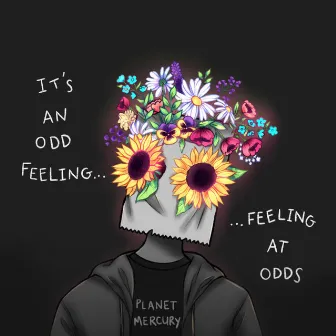 It's an Odd Feeling, Feeling at Odds by Planet Mercury