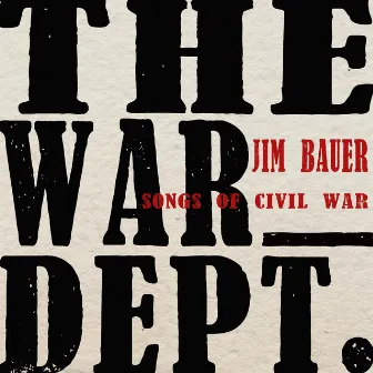 The War Dept.: Songs of Civil War by Jim Bauer