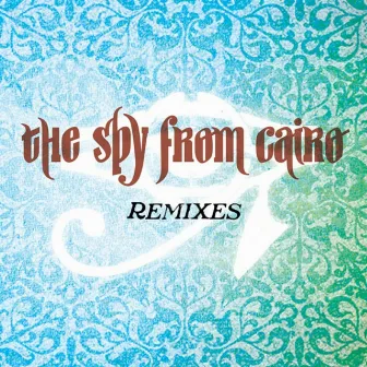 Secretly Famous Remixes by The Spy From Cairo