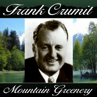 Mountain Greenery by Frank Crumit