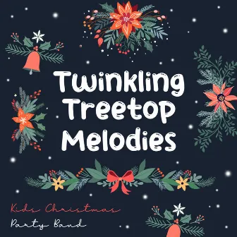 Twinkling Treetop Melodies by Kids Christmas Party Band