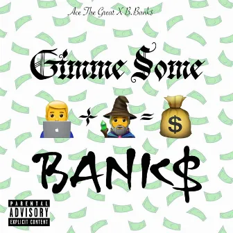 Gimme Some Banks by Ace The Great