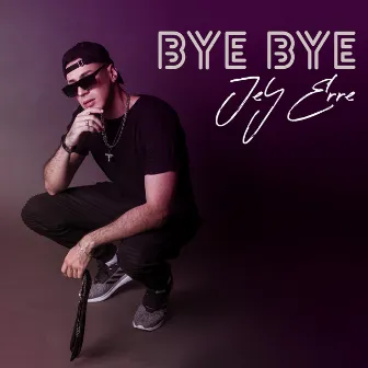 Bye Bye by Jey Erre