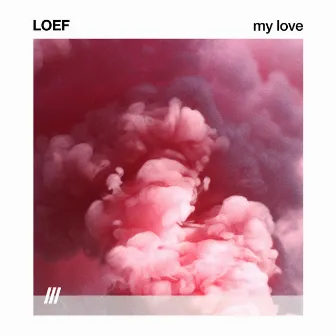 MY LOVE by LOEF