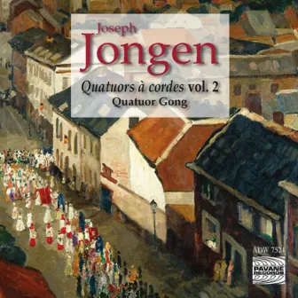 Jongen: Quatuors à cordes, Vol. 2 by Quatuor Gong