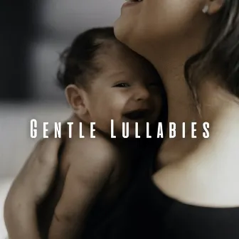 Gentle Lullabies: Baby's First Chill Music by Humble Soughs for Kids Sleep