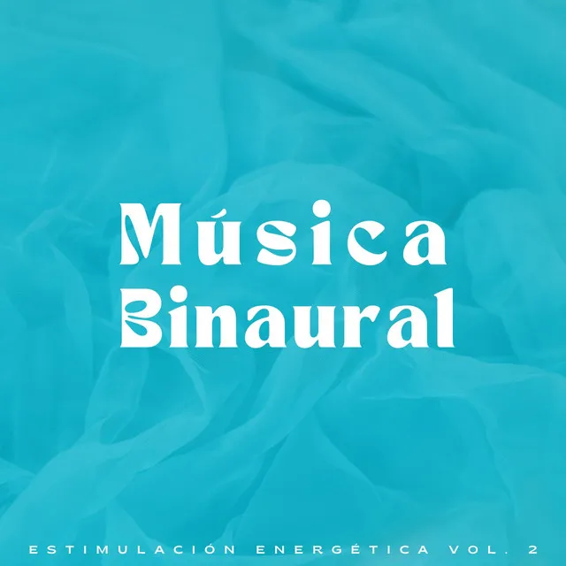 Música Binaural: Estimulación Energética Vol. 2