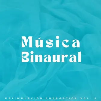 Música Binaural: Estimulación Energética Vol. 2 by Poder y Energía