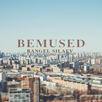 BEMUSED by Rangel Silaev