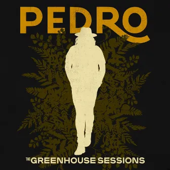 The Greenhouse Sessions by Pedro