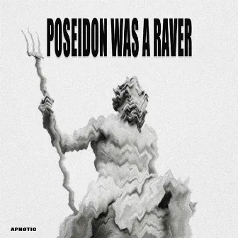 Poseidon Was A Raver by APHØTIC