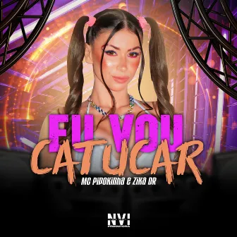 Eu Vou Catucar by DJ PAMPINHO