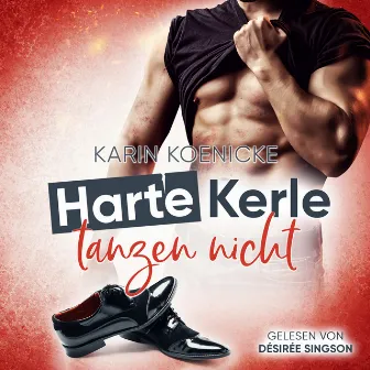 Harte Kerle tanzen nicht by Karin Koenicke