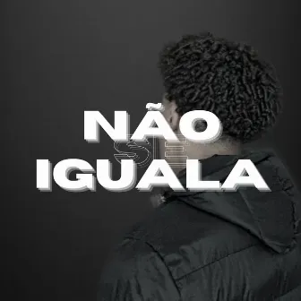 Não Se Iguala by YngJoao