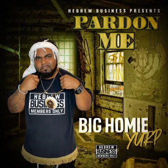 Pardon Me by BIG HOMIE YURP