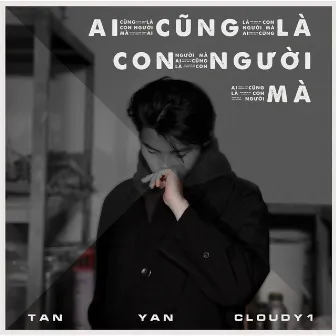 AI CŨNG LÀ CON NGƯỜI MÀ (feat. Tan) by Yan