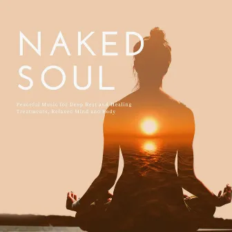 Naked Soul: Peaceful Music for Deep Rest and Healing Treatments, Relaxed Mind and Body by Relaxphonic