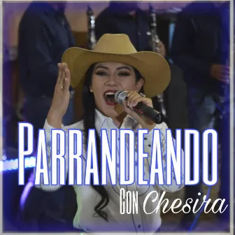 Parrandeando Con Chesira (En Vivo) by Chesira la Emperatriz de la Banda