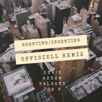 Noenting / Ingenting (Offisiell Remix) [feat. Ahdam, Nalband & Jos F] by Edw!N