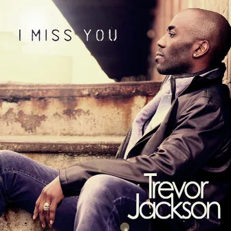 I Miss You by Trevor Jackson