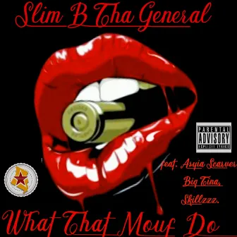 What That Mouf Do by Slim B Tha General