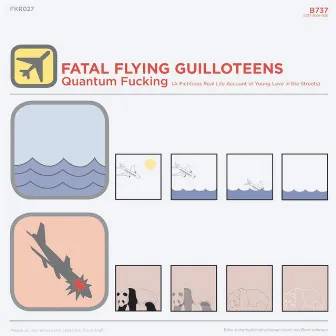 Quantum Fucking (A Fictitious Real Life Account Of Young Love In The Streets) by Fatal Flying Guilloteens