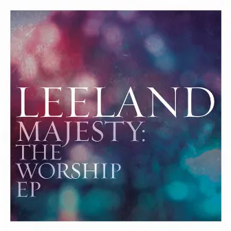 Majesty: The Worship EP by Leeland