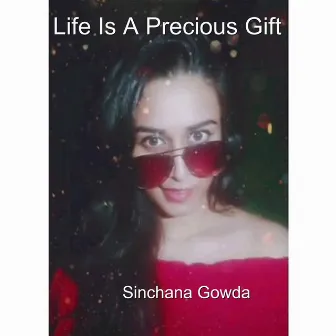 Life Is a Precious Gift by Sinchana Gowda