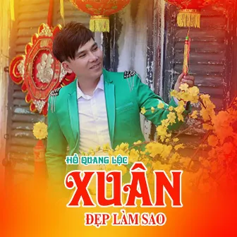 Xuân Đẹp Làm Sao by Hồ Quang Lộc