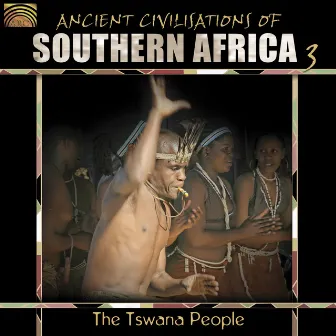 Ancient Civilisations of Southern Africa 3: The Tswana People by Field Musicians