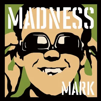 Madness, by Mark by Madness