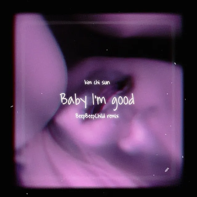 Baby I'm Good - BeepBeepChild Remix